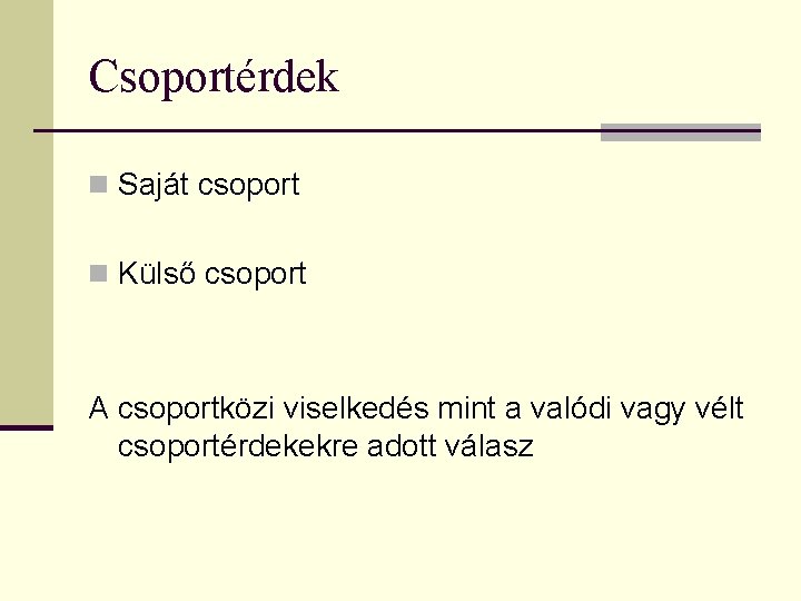 Csoportérdek n Saját csoport n Külső csoport A csoportközi viselkedés mint a valódi vagy