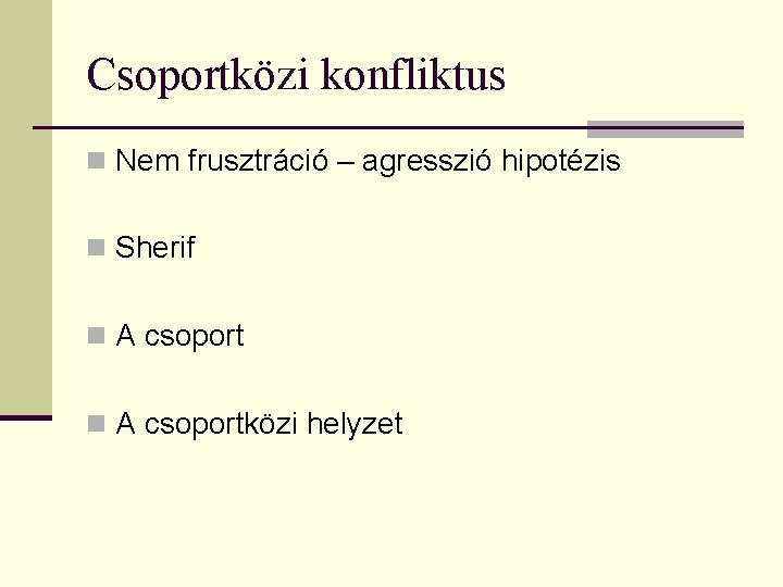 Csoportközi konfliktus n Nem frusztráció – agresszió hipotézis n Sherif n A csoportközi helyzet