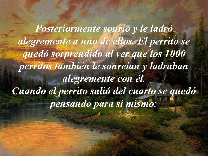 Posteriormente sonrió y le ladró alegremente a uno de ellos. El perrito se quedó