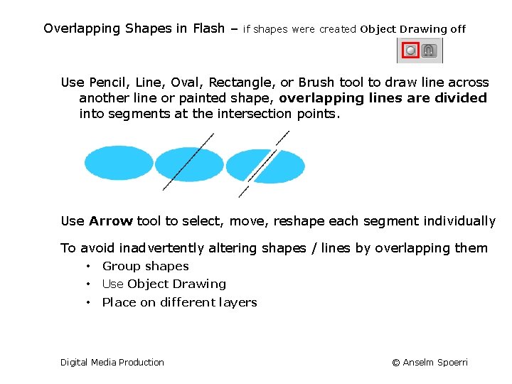 Overlapping Shapes in Flash – if shapes were created Object Drawing off Use Pencil,