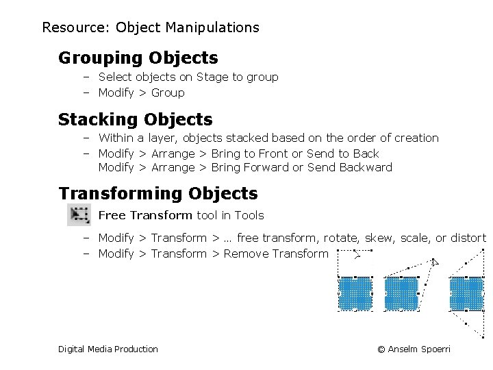 Resource: Object Manipulations Grouping Objects – Select objects on Stage to group – Modify