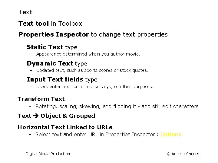Text tool in Toolbox Properties Inspector to change text properties Static Text type –