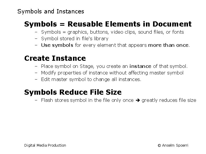 Symbols and Instances Symbols = Reusable Elements in Document – Symbols = graphics, buttons,