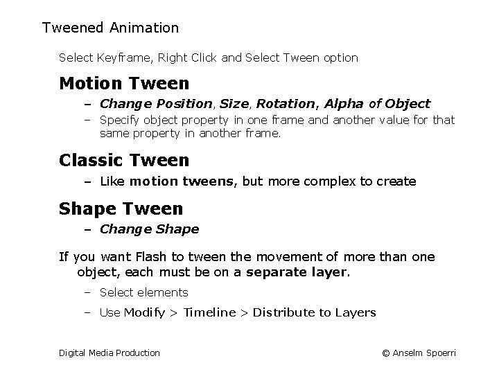 Tweened Animation Select Keyframe, Right Click and Select Tween option Motion Tween – Change