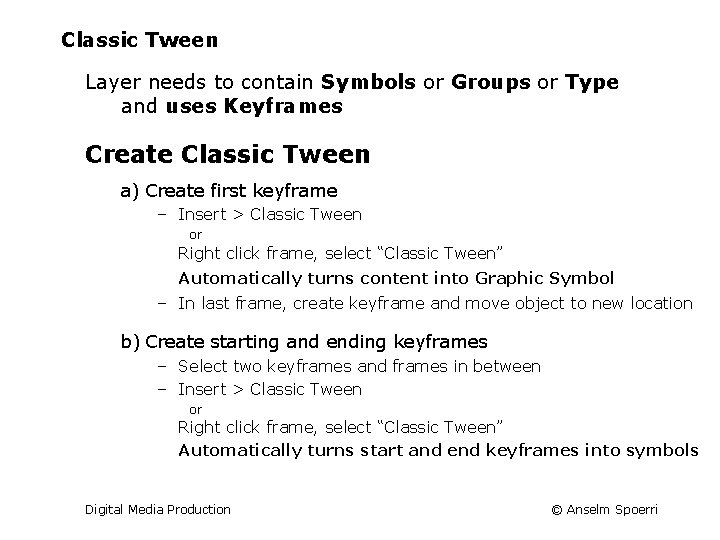 Classic Tween Layer needs to contain Symbols or Groups or Type and uses Keyframes