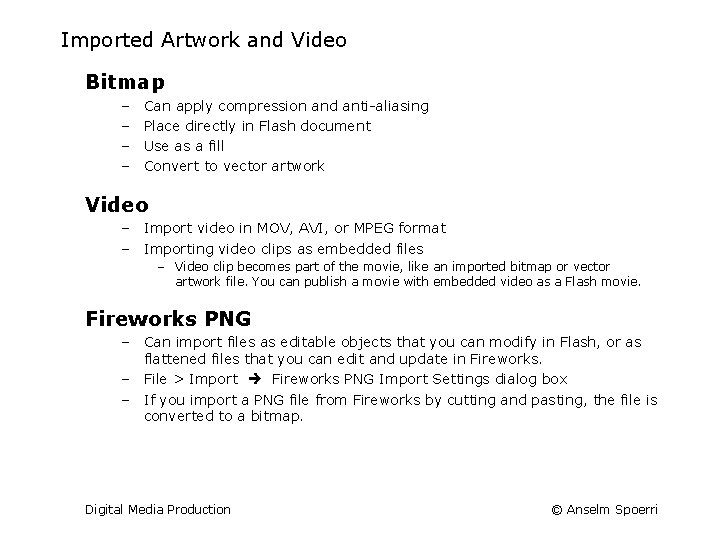 Imported Artwork and Video Bitmap – – Can apply compression and anti-aliasing Place directly
