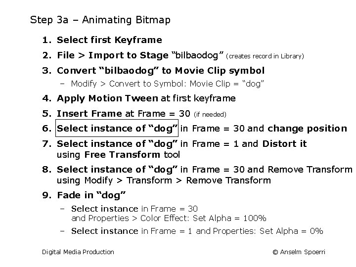 Step 3 a – Animating Bitmap 1. Select first Keyframe 2. File > Import