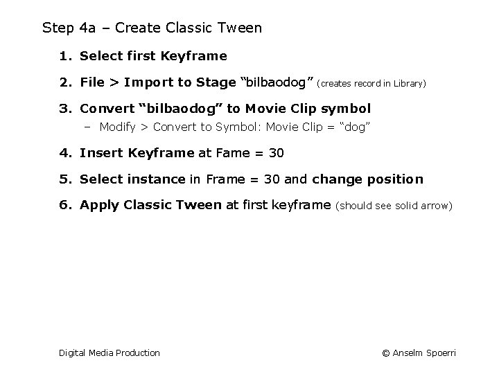 Step 4 a – Create Classic Tween 1. Select first Keyframe 2. File >