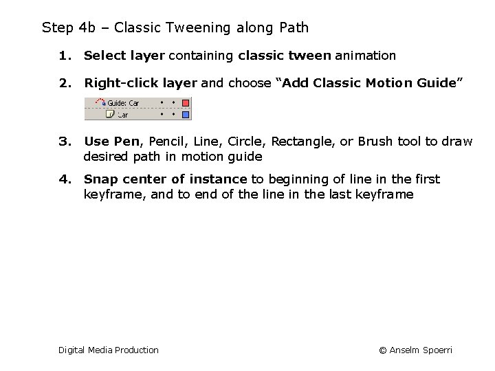 Step 4 b – Classic Tweening along Path 1. Select layer containing classic tween
