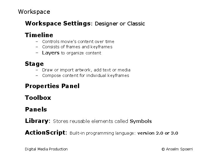 Workspace Settings: Designer or Classic Timeline – Controls movie’s content over time – Consists