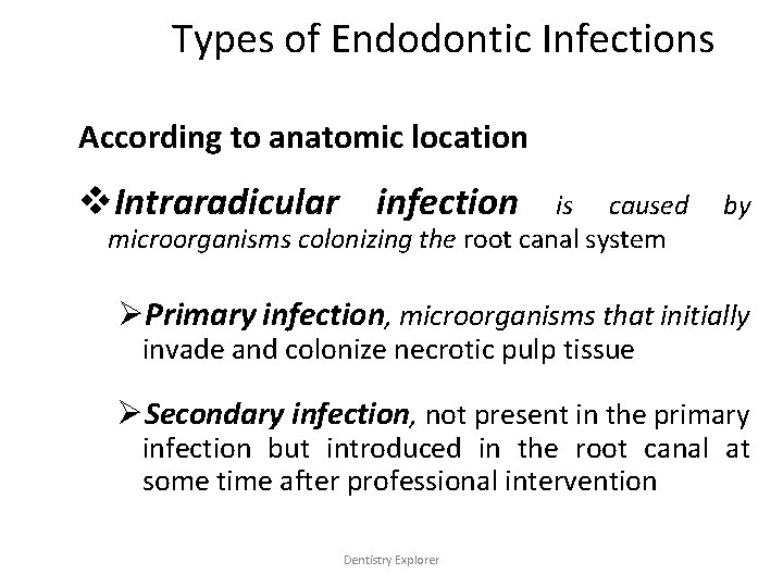 Types of Endodontic Infections According to anatomic location v. Intraradicular infection is caused microorganisms