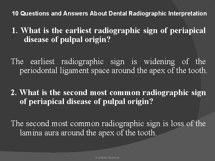 10 Questions and Answers About Dental Radiographic Interpretation 1. What is the earliest radiographic