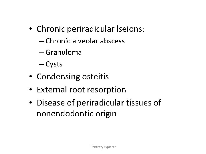  • Chronic periradicular lseions: – Chronic alveolar abscess – Granuloma – Cysts •