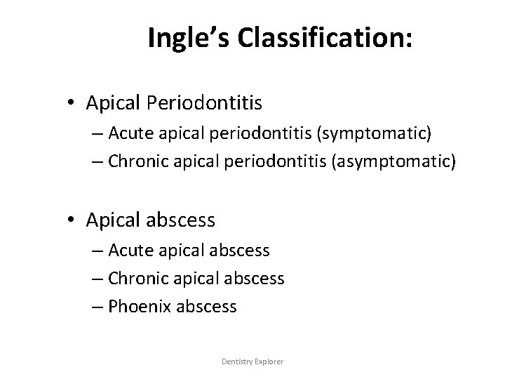 Ingle’s Classification: • Apical Periodontitis – Acute apical periodontitis (symptomatic) – Chronic apical periodontitis