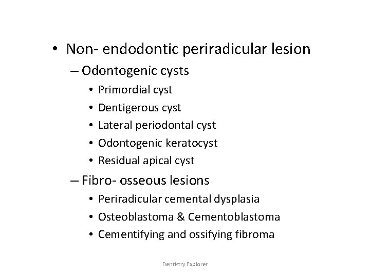  • Non- endodontic periradicular lesion – Odontogenic cysts • • • Primordial cyst