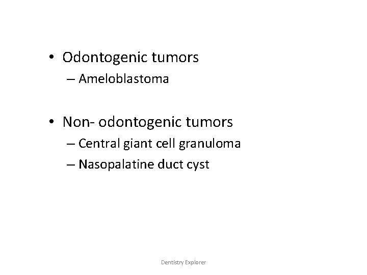  • Odontogenic tumors – Ameloblastoma • Non- odontogenic tumors – Central giant cell