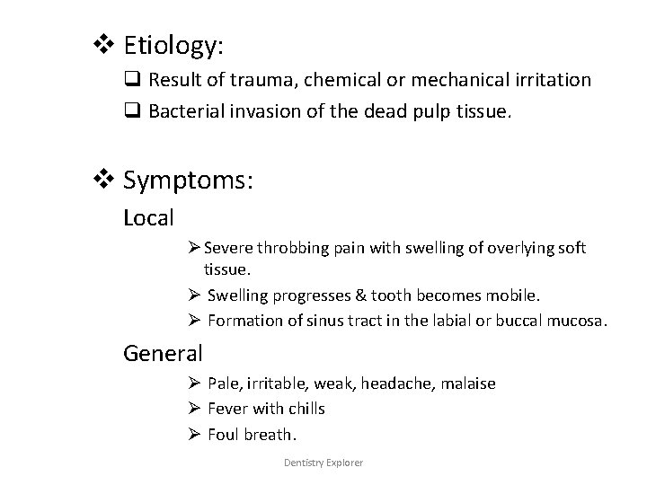 v Etiology: q Result of trauma, chemical or mechanical irritation q Bacterial invasion of