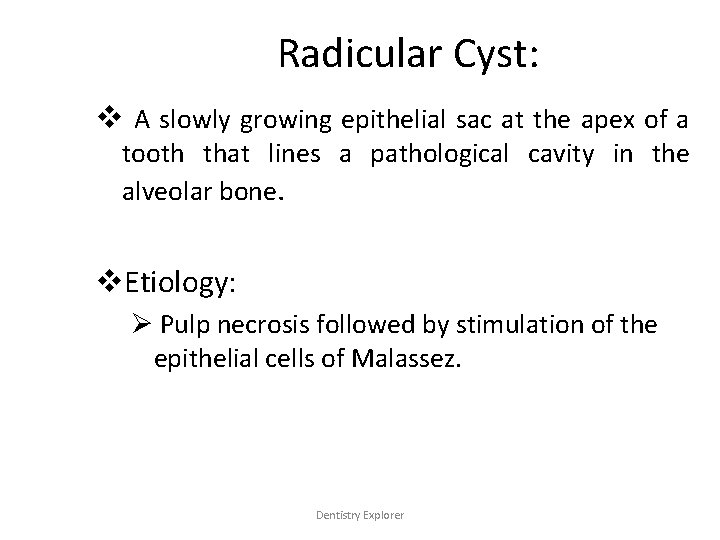 Radicular Cyst: v A slowly growing epithelial sac at the apex of a tooth