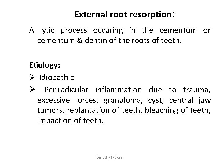 External root resorption: A lytic process occuring in the cementum or cementum & dentin