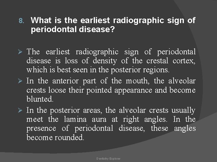 8. What is the earliest radiographic sign of periodontal disease? The earliest radiographic sign