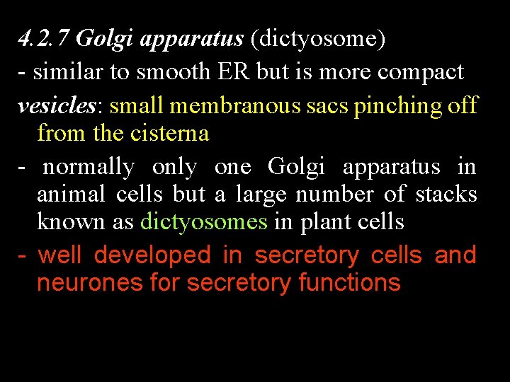 4. 2. 7 Golgi apparatus (dictyosome) - similar to smooth ER but is more