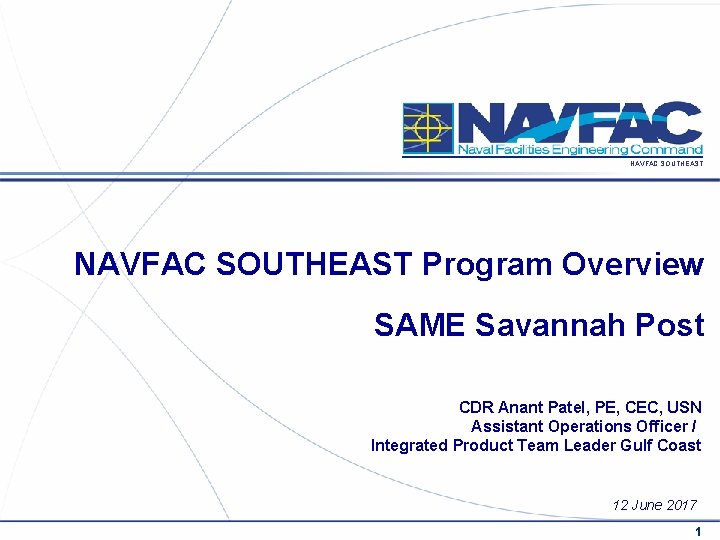 NAVFAC SOUTHEAST Program Overview SAME Savannah Post CDR Anant Patel, PE, CEC, USN Assistant