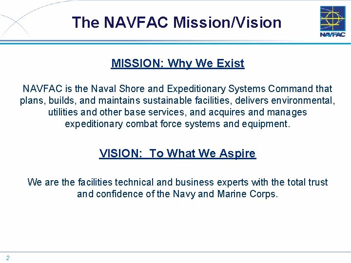The NAVFAC Mission/Vision MISSION: Why We Exist NAVFAC is the Naval Shore and Expeditionary