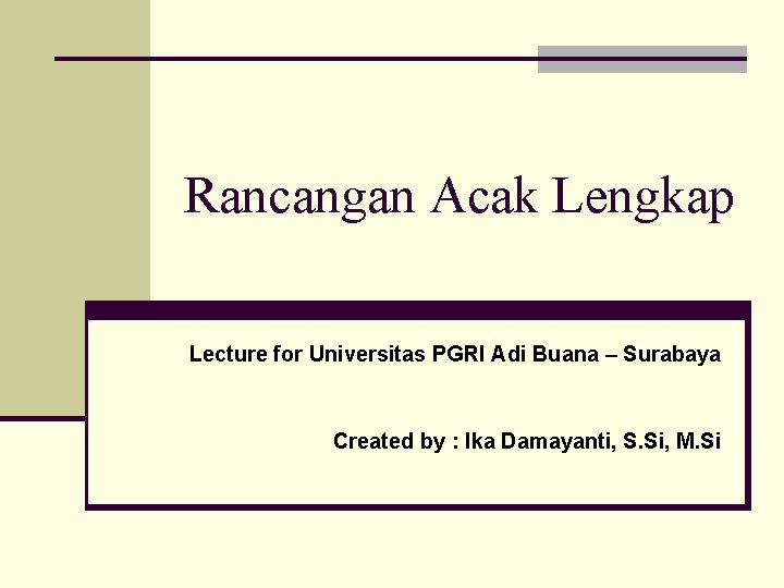 Rancangan Acak Lengkap Lecture for Universitas PGRI Adi Buana – Surabaya Created by :