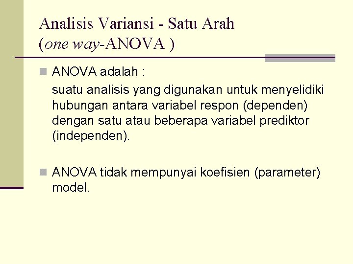 Analisis Variansi - Satu Arah (one way-ANOVA ) n ANOVA adalah : suatu analisis