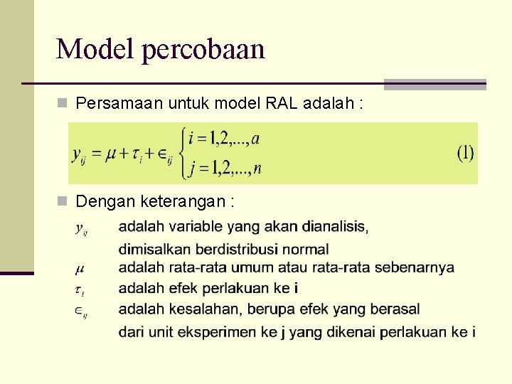 Model percobaan n Persamaan untuk model RAL adalah : n Dengan keterangan : 