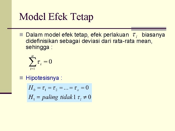 Model Efek Tetap n Dalam model efek tetap, efek perlakuan biasanya didefinisikan sebagai deviasi