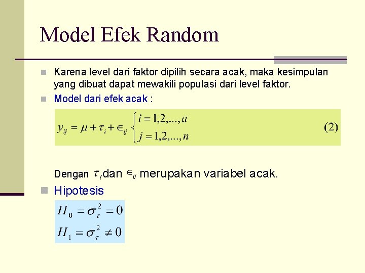 Model Efek Random n Karena level dari faktor dipilih secara acak, maka kesimpulan yang