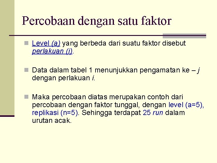 Percobaan dengan satu faktor n Level (a) yang berbeda dari suatu faktor disebut perlakuan