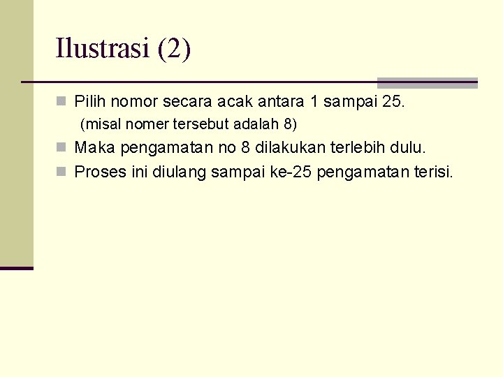 Ilustrasi (2) n Pilih nomor secara acak antara 1 sampai 25. (misal nomer tersebut