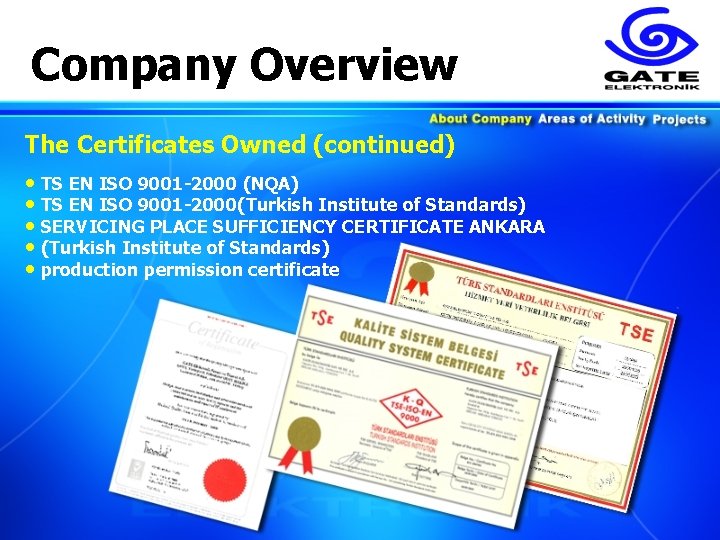 Company Overview The Certificates Owned (continued) • TS EN ISO 9001 -2000 (NQA) •