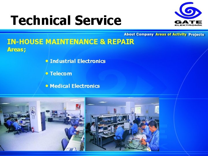 Technical Service IN-HOUSE MAINTENANCE & REPAIR Areas; • Industrial Electronics • Telecom • Medical
