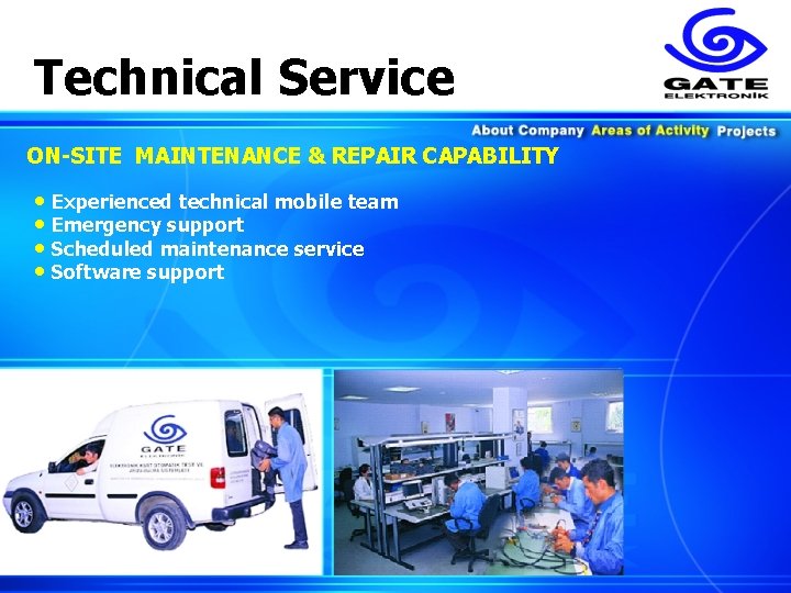 Technical Service ON-SITE MAINTENANCE & REPAIR CAPABILITY • Experienced technical mobile team • Emergency