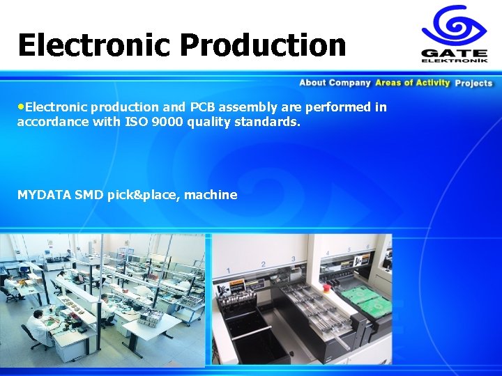 Electronic Production • Electronic production and PCB assembly are performed in accordance with ISO