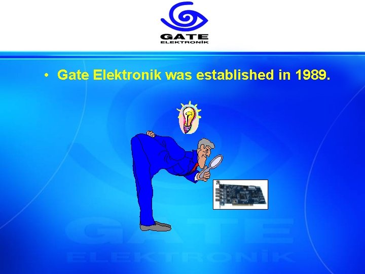  • Gate Elektronik was established in 1989. 