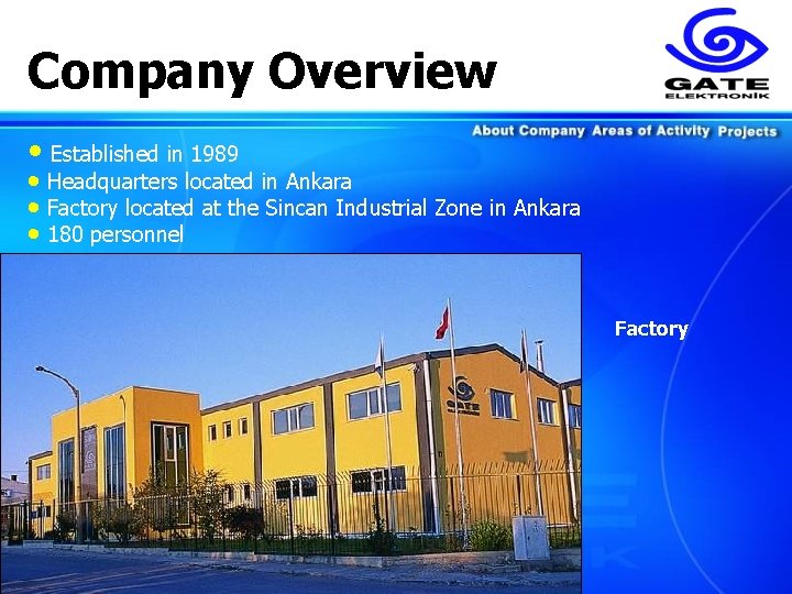 Company Overview • Established in 1989 • Headquarters located in Ankara • Factory located