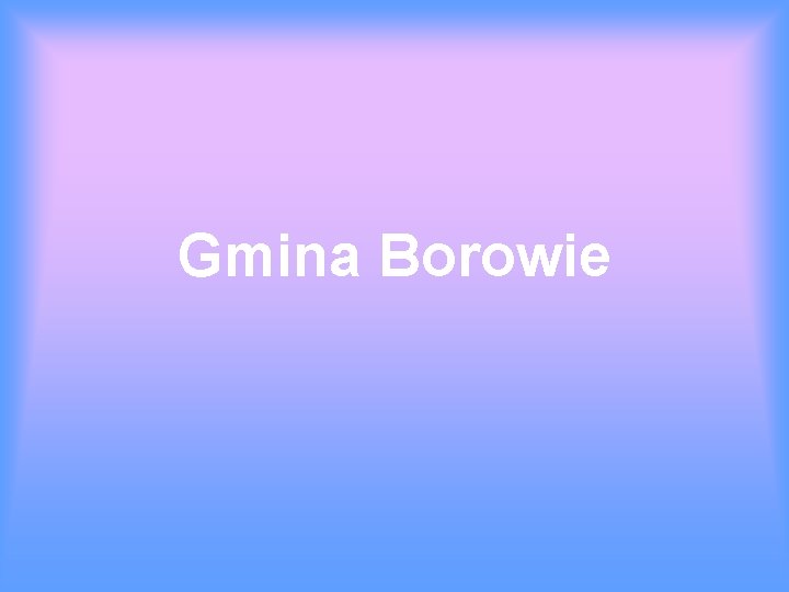 Gmina Borowie 