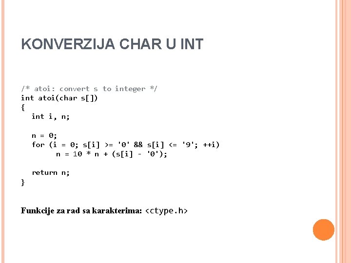 KONVERZIJA CHAR U INT /* atoi: convert s to integer */ int atoi(char s[])