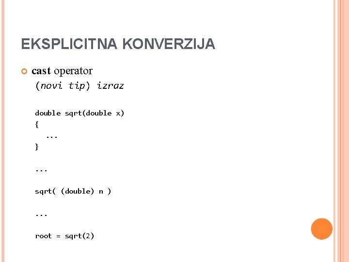 EKSPLICITNA KONVERZIJA cast operator (novi tip) izraz double sqrt(double x) {. . . }.