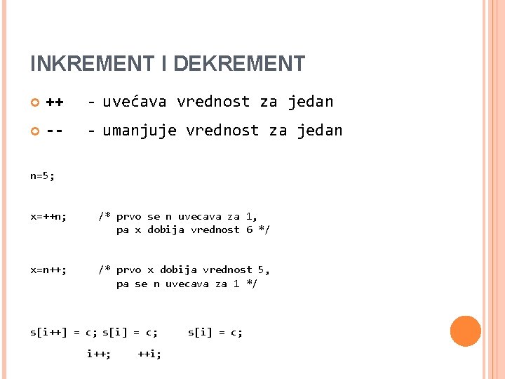 INKREMENT I DEKREMENT ++ - uvećava vrednost za jedan -- - umanjuje vrednost za