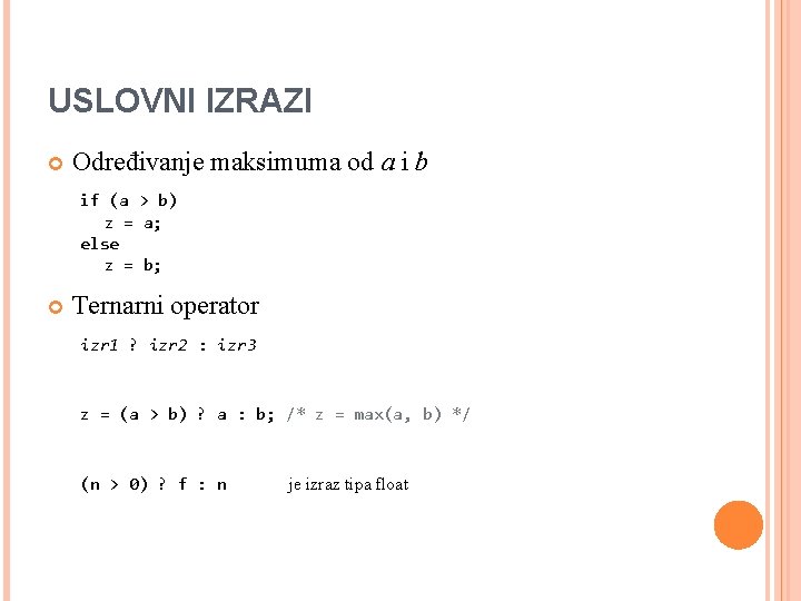 USLOVNI IZRAZI Određivanje maksimuma od a i b if (a > b) z =