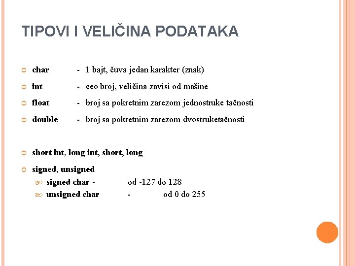 TIPOVI I VELIČINA PODATAKA char - 1 bajt, čuva jedan karakter (znak) int -
