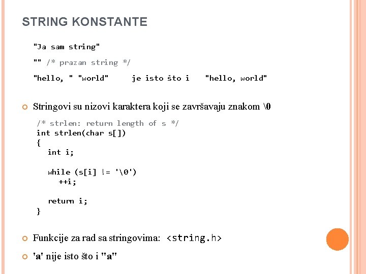 STRING KONSTANTE "Ja sam string" "" /* prazan string */ "hello, " "world" je