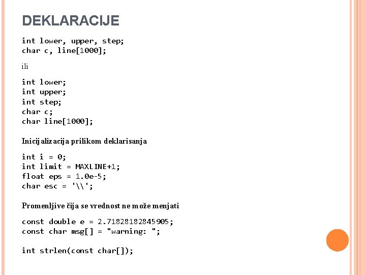 DEKLARACIJE int lower, upper, step; char c, line[1000]; ili int lower; int upper; int