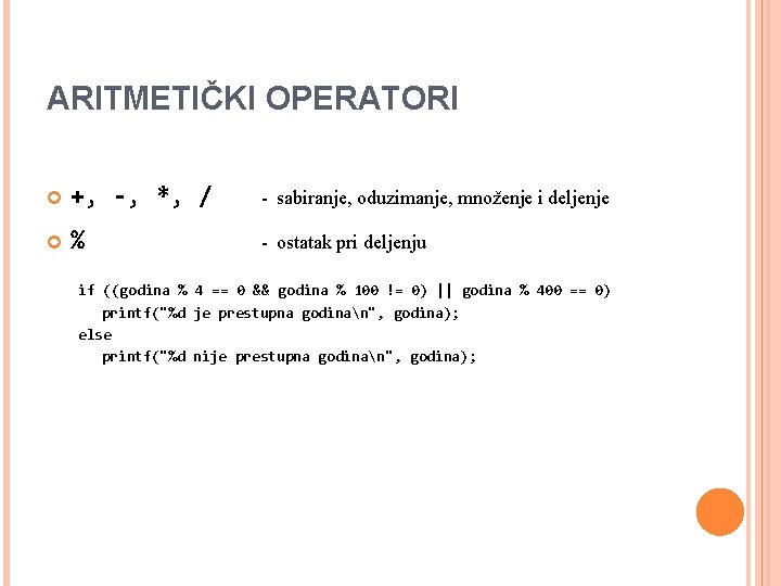 ARITMETIČKI OPERATORI +, -, *, / - sabiranje, oduzimanje, množenje i deljenje % -