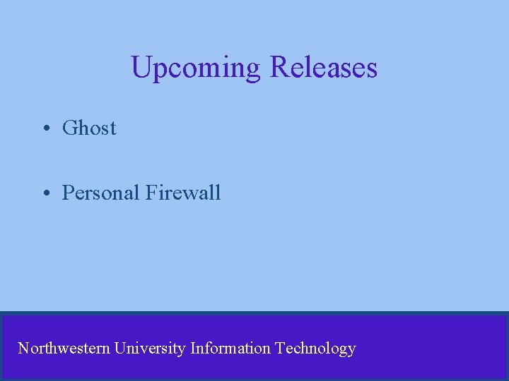 Upcoming Releases • Ghost • Personal Firewall Northwestern University Information Technology Upcoming Releases • Ghost • Personal Firewall Northwestern University Information Technology